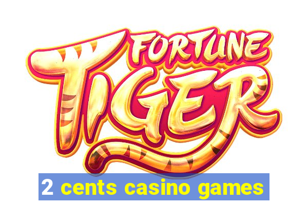 2 cents casino games