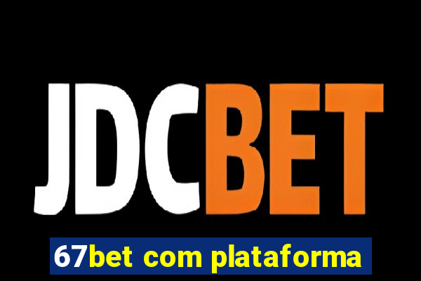 67bet com plataforma