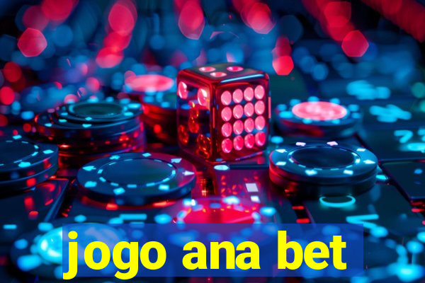 jogo ana bet