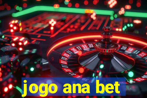 jogo ana bet