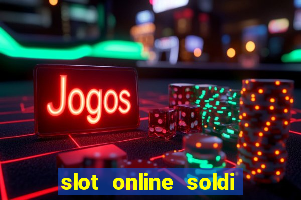 slot online soldi veri bonus senza deposito