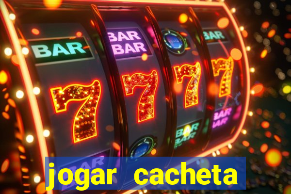 jogar cacheta valendo dinheiro