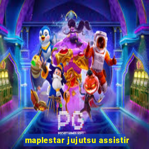 maplestar jujutsu assistir