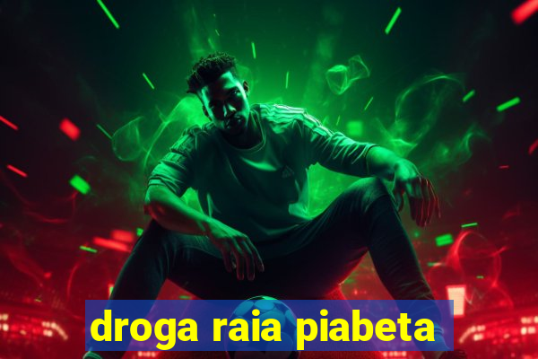 droga raia piabeta