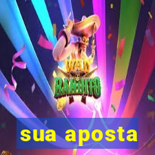 sua aposta