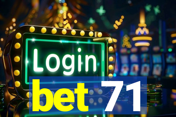 bet 71