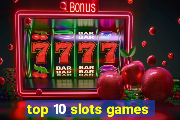 top 10 slots games