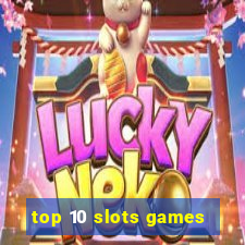 top 10 slots games