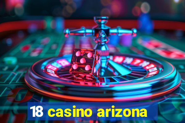 18 casino arizona