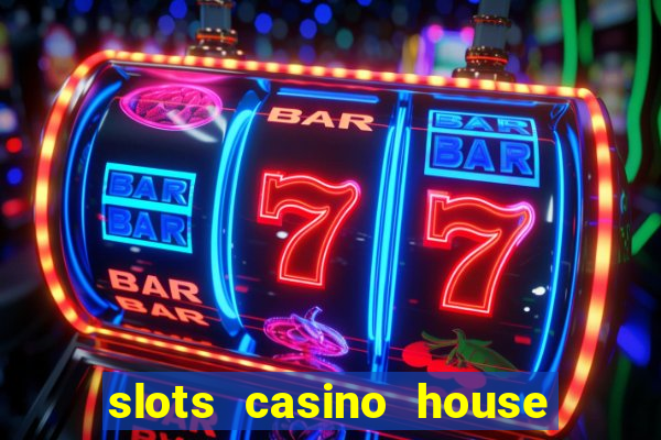 slots casino house of fun