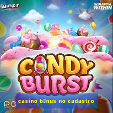 casino b么nus no cadastro