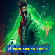 15 euro casino bonus