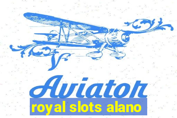 royal slots alano