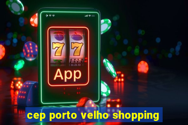 cep porto velho shopping