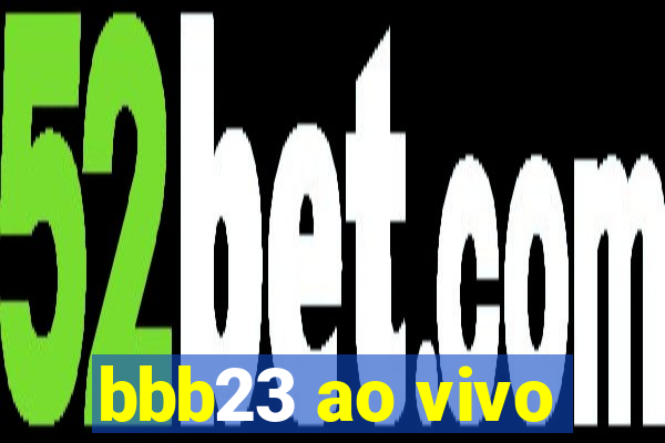 bbb23 ao vivo