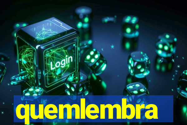 quemlembra