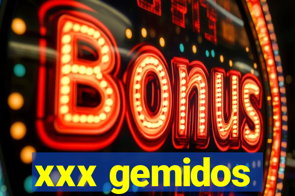 xxx gemidos