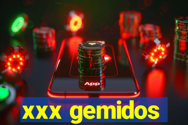 xxx gemidos