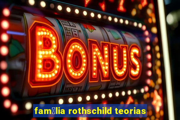 fam铆lia rothschild teorias