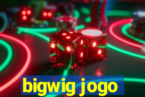 bigwig jogo