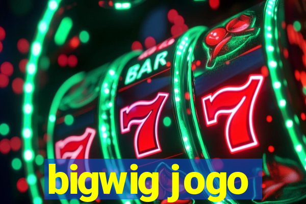 bigwig jogo