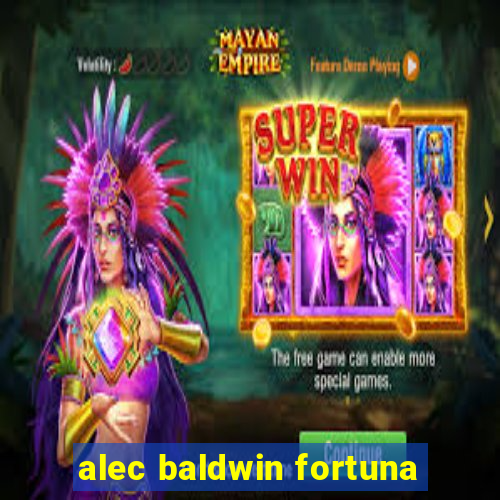 alec baldwin fortuna