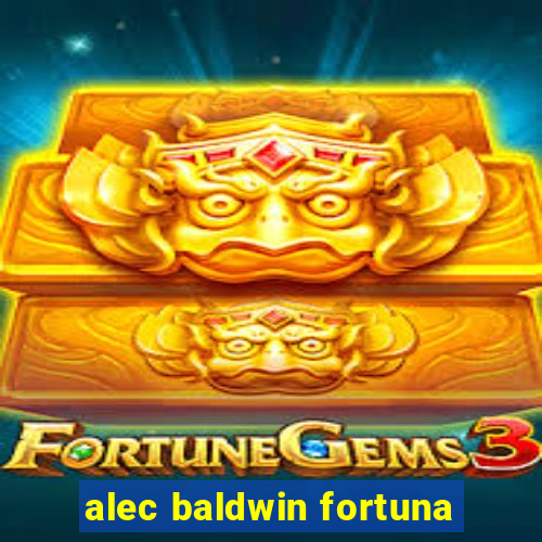 alec baldwin fortuna