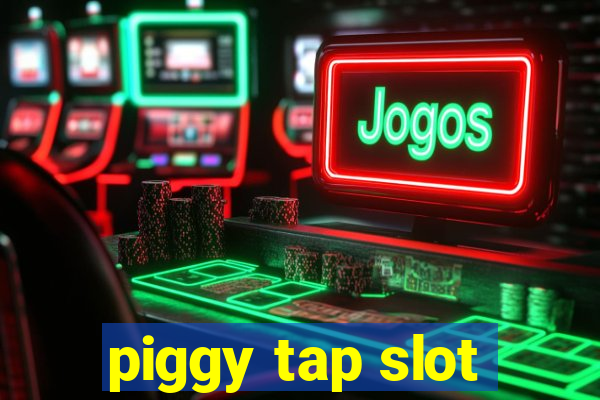 piggy tap slot