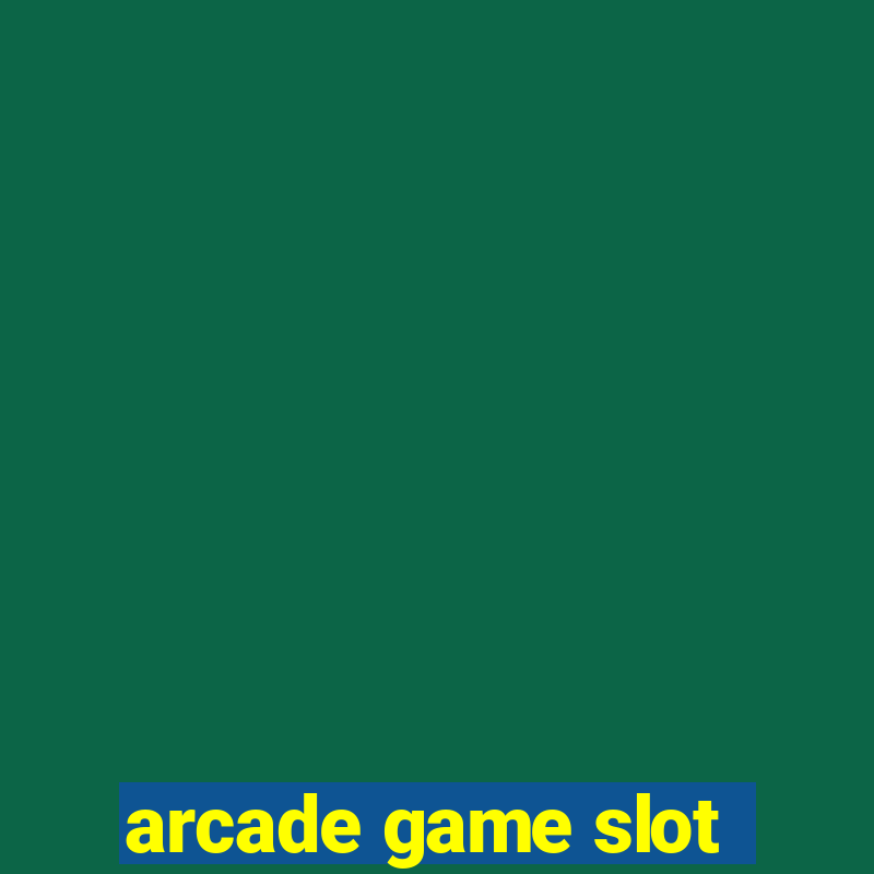 arcade game slot