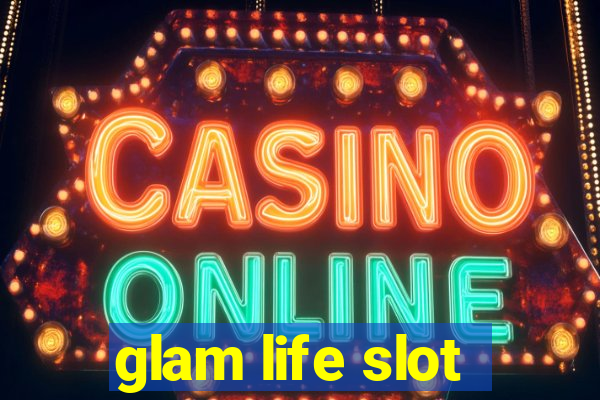 glam life slot