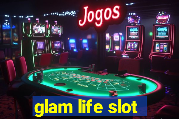 glam life slot