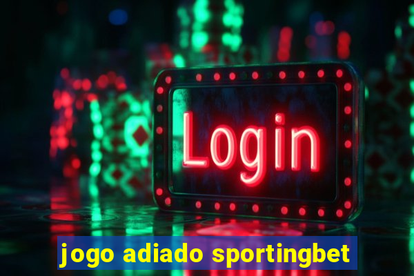 jogo adiado sportingbet