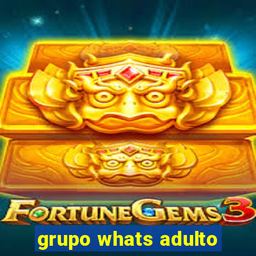 grupo whats adulto