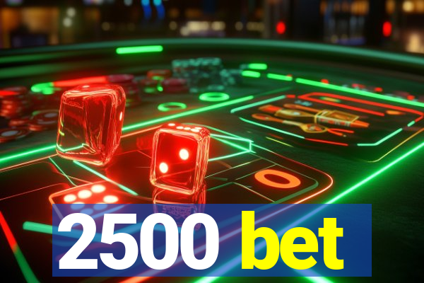 2500 bet