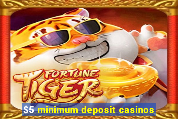 $5 minimum deposit casinos