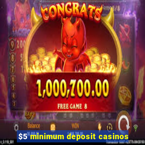 $5 minimum deposit casinos