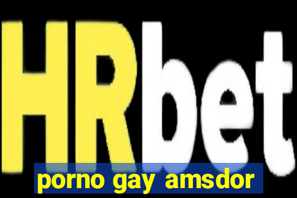 porno gay amsdor