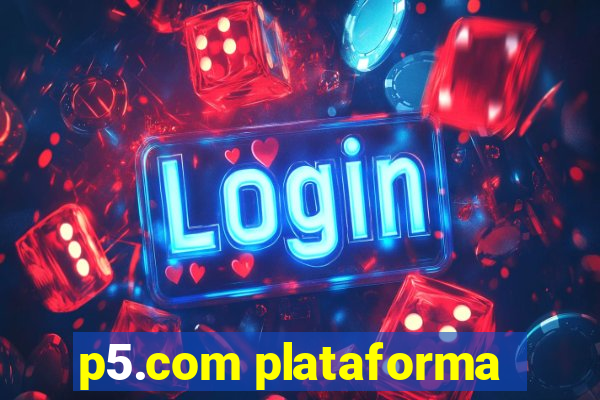 p5.com plataforma