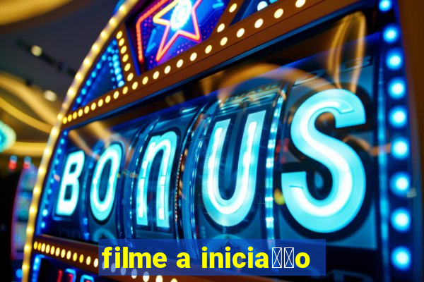 filme a inicia莽茫o