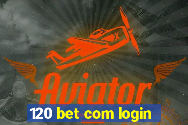 120 bet com login