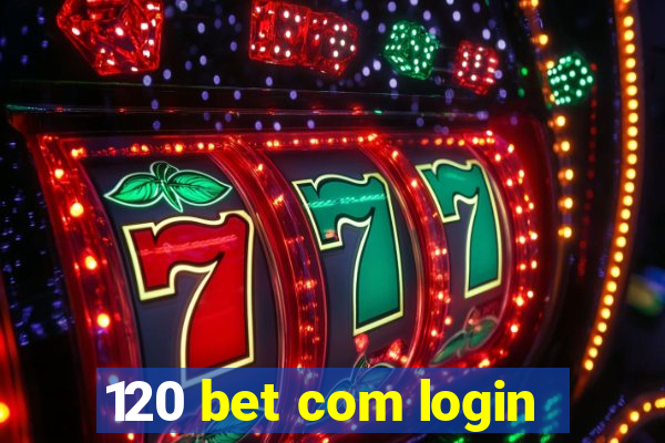 120 bet com login