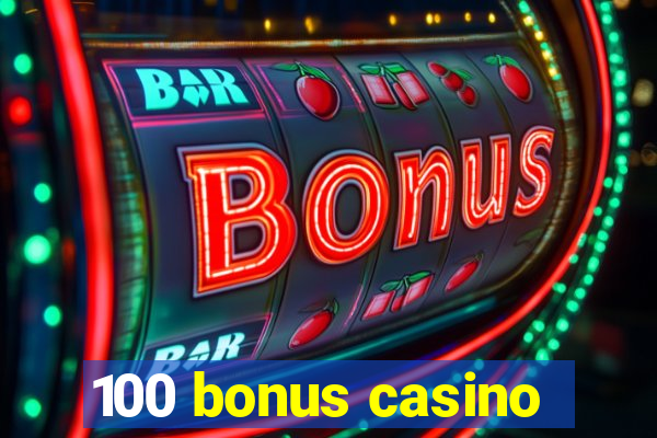 100 bonus casino