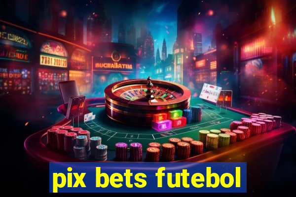 pix bets futebol