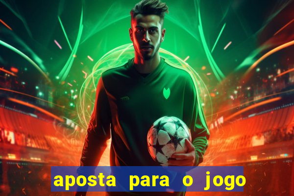 aposta para o jogo de hoje