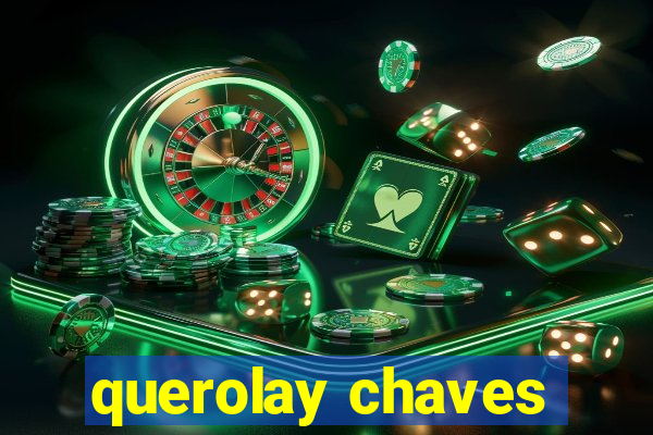 querolay chaves