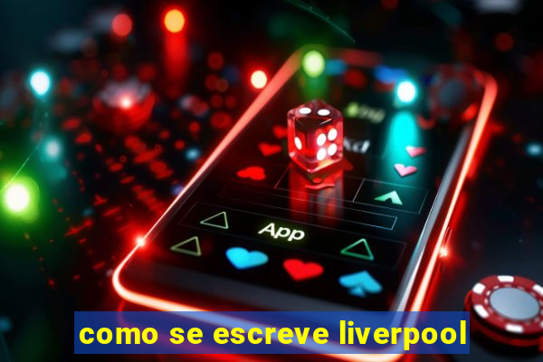 como se escreve liverpool