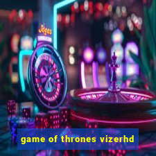 game of thrones vizerhd