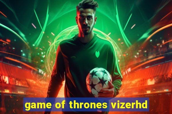 game of thrones vizerhd