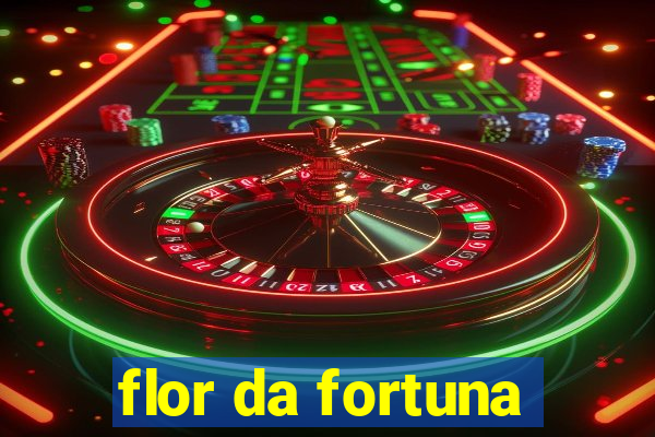 flor da fortuna