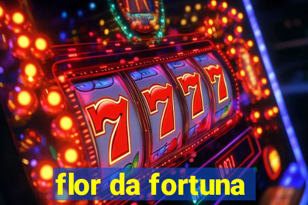 flor da fortuna